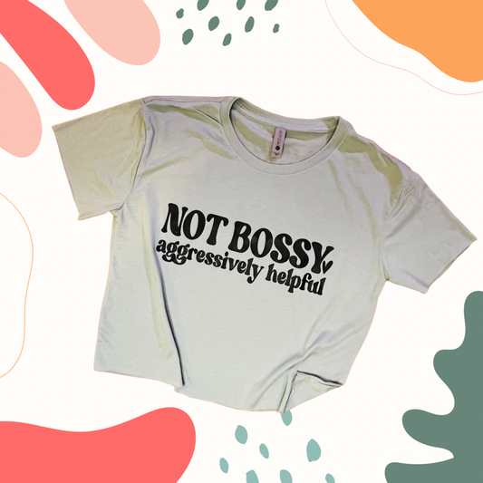 Not Bossy, Aggressively Helpful