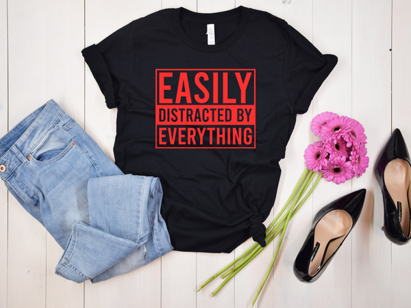Easily Distracted By Everything | T-Shirt | ADHD | Neurodiverse Tees