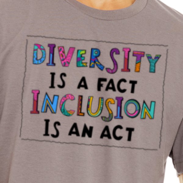 Diversity Is a Fact, Inclusion Is an Act Graphic Tee