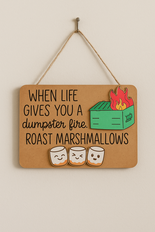 Hand-painted 5x7 wooden wall sign that says ‘When life gives you a dumpster fire, roast marshmallows,’ with cute marshmallow characters.