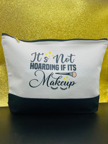 It's Not Hoarding If It's Make Up Bag | Cosmetic Accessory