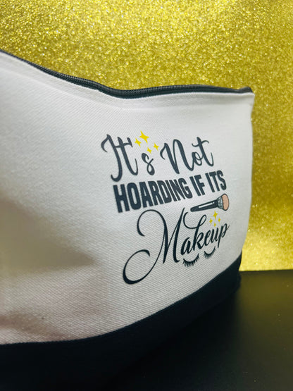 It's Not Hoarding If It's Make Up Bag | Cosmetic Accessory
